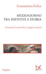 Mezzogiorno tra identità e storia. Catastrofi, retoriche, luoghi comuni