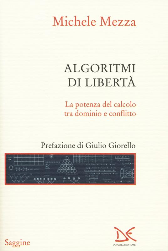 Algoritmi di libertà. La potenza del calcolo tra dominio e conflitto - Michele Mezza - copertina