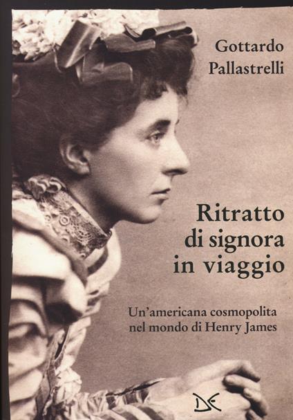 Ritratto di signora in viaggio. Un'americana cosmopolita nel mondo di Henry James - Gottardo Pallastrelli - copertina