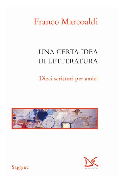 Una certa idea di letteratura. Dieci scrittori per amici - Franco Marcoaldi - copertina