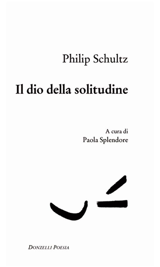 Il dio della solitudine. Testo inglese a fronte - Philip Schultz - copertina