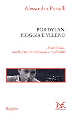 Bob Dylan, pioggia e veleno. «Hard rain», una ballata fra tradizione e modernità