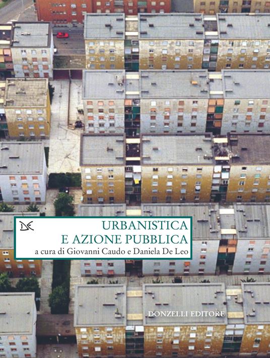 Urbanistica e azione pubblica - Giovanni Caudo,Daniela De Leo - ebook