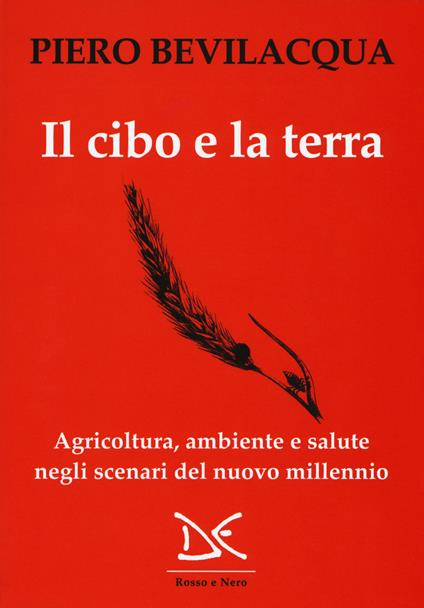 Il cibo e la terra. Agricoltura, ambiente e salute negli scenari del nuovo millennio - Piero Bevilacqua - copertina