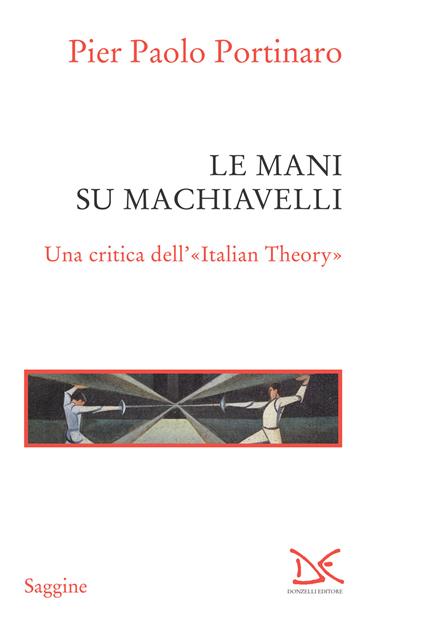 Le mani su Machiavelli. Una critica dell'«Italian theory» - Pier Paolo Portinaro - ebook
