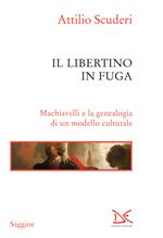 Il libertino in fuga. Machiavelli e la genealogia di un modello culturale