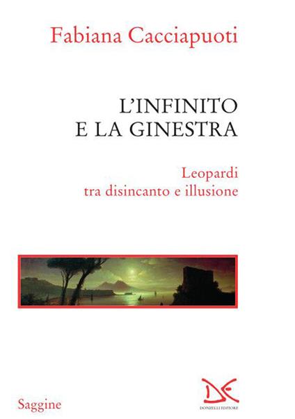 L' infinito e la ginestra. Leopardi tra disincanto e illusione - Fabiana Cacciapuoti - copertina