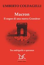 Macron. Il sogno di una nuova grandeur. Tra ambiguità e speranze