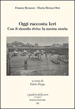 Oggi racconta ieri. Con il ricordo rivive la nostra storia