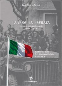 La Versilia liberata. Settantesimo anniversario 1944-2014. Contributo della 29° Divisione Buffalo e della F.E.B. - Carlo A. Ferrari - copertina