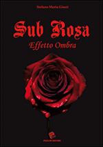 Sub rosa. Effetto ombra