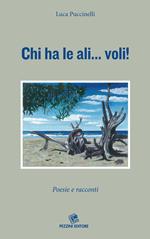 Chi ha le ali... voli! Poesie e racconti