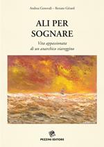 Ali per sognare. Vita appassionata di un anarchico viareggino