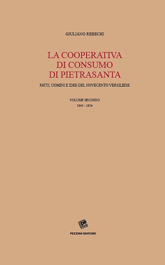 La Cooperativa di consumo di Pietrasanta. Fatti, uomini e idee del Novecento versiliese. Vol. 2: 1945-1954. - Giuliano Rebechi - copertina