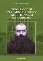 «Negli occhi un lembo di cielo». Padre Ignazio da Carrara