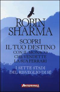 Scopri il tuo destino con il monaco che vendette la sua Ferrari. I sette stadi del risveglio di sé - Robin S. Sharma - copertina