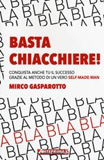 Basta chiacchiere! Conquista anche tu il successo grazie al metodo di un vero self-made man