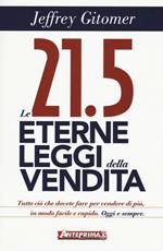 Le 21.5 eterne leggi della vendita. Tutto ciò che dovete fare per vendere di più. In modo facile e rapido, oggi e per sempre