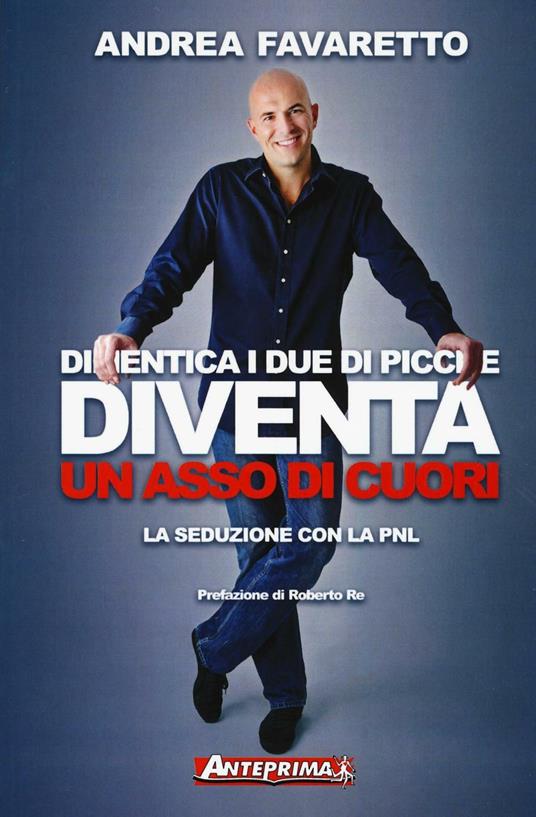 Dimentica i due di picche. Diventa un asso di cuori. La seduzione con la PNL - Andrea Favaretto - copertina