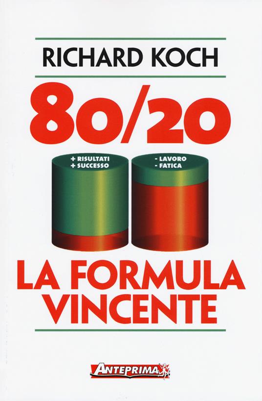 80/20. La formula vincente. Meno lavoro, meno fatica, più risultati, più successo - Richard Koch - copertina