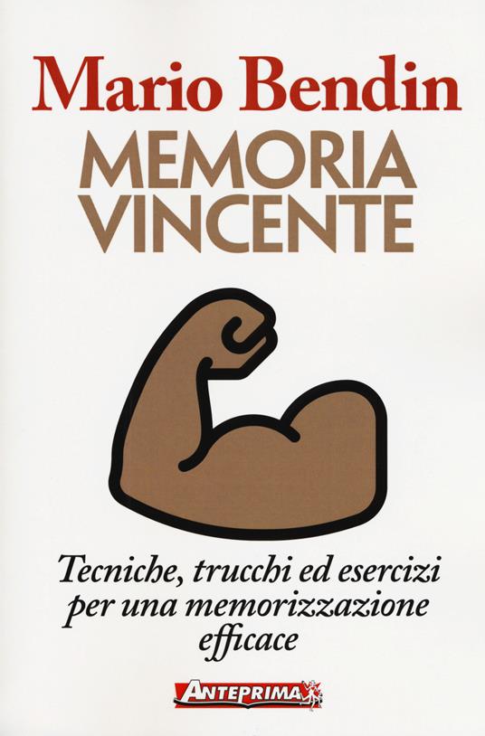 Memoria vincente. Tecniche, trucchi ed esercizi per una memorizzazione efficace - Mario Bendin - 2