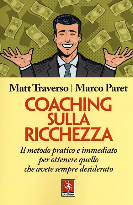 Coaching sulla ricchezza. Il metodo pratico e immediato per ottenere quello che avete sempre desiderato - Matt Traverso - copertina