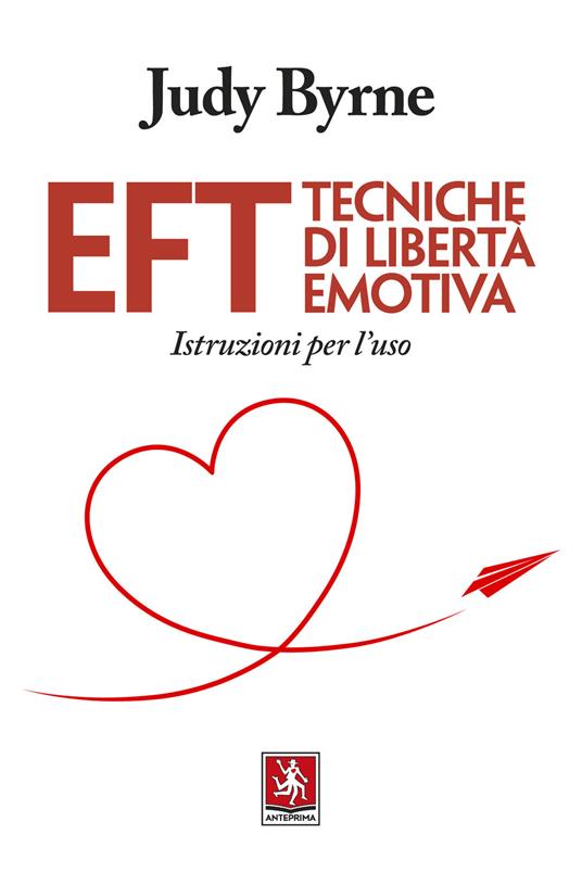 EFT. Tecniche di libertà emotiva. Istruzioni per l'uso - Judy Byrne - copertina