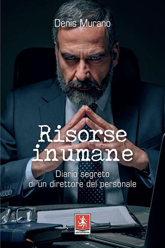 Risorse inumane. Diario segreto di un direttore del personale - Denis Murano - ebook