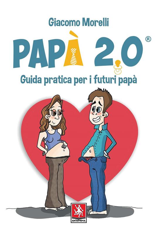 Papà 2.0. Guida pratica per i futuri papà - Giacomo Morelli - copertina