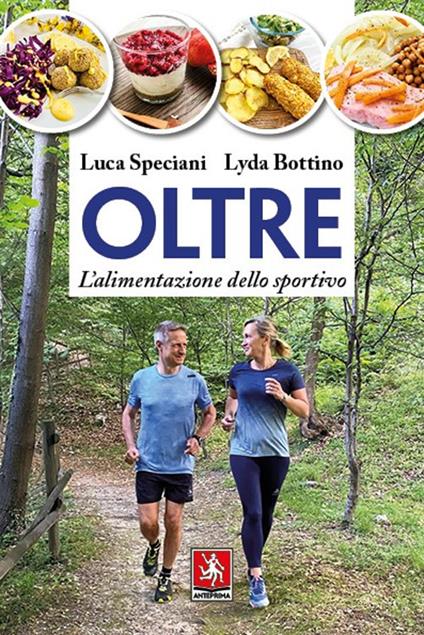 Oltre. L'alimentazione dello sportivo - Luca Speciani - Lyda Bottino - -  Libro - Anteprima Edizioni - | Feltrinelli