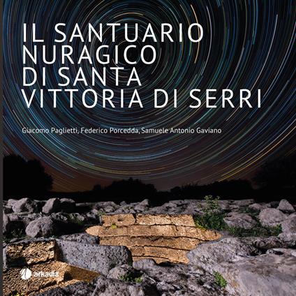 Il santuario nuragico di Santa Vittoria di Serri. Ediz. illustrata - Giacomo Paglietti,Federico Porcedda,Antonio Gaviano - copertina