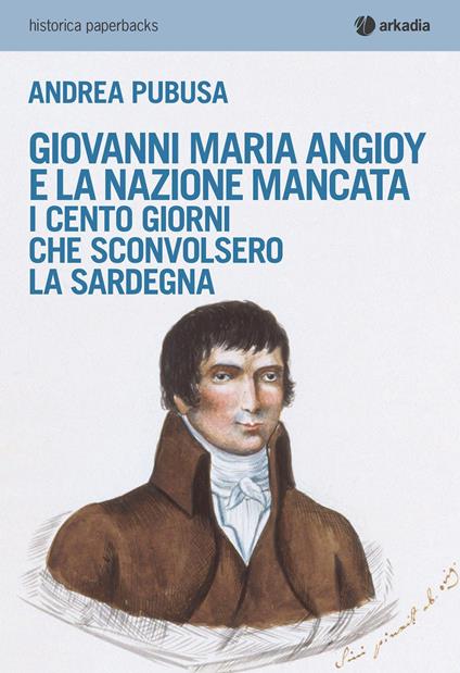 Giovanni Maria Angioy e la nazione mancata. I cento giorni che sconvolsero la Sardegna - Andrea Pubusa - copertina