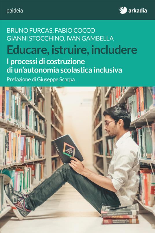 Educare, istruire, includere. I processi di costruzione di un'autonomia scolastica inclusiva - Bruno Furcas,Gianni Stocchino,Fabio Cocco - copertina