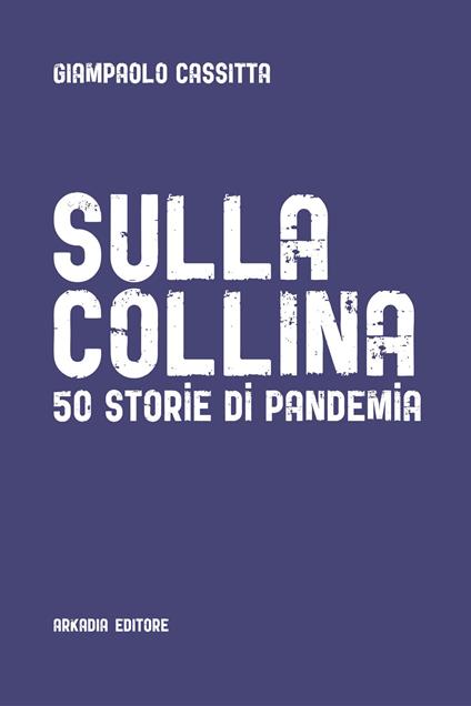 Sulla collina. 50 storie di pandemia - Giampaolo Cassitta - ebook