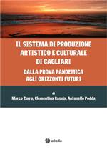 Il sistema di produzione artistico e culturale di Cagliari. Dalla prova pandemia agli orizzonti futuri