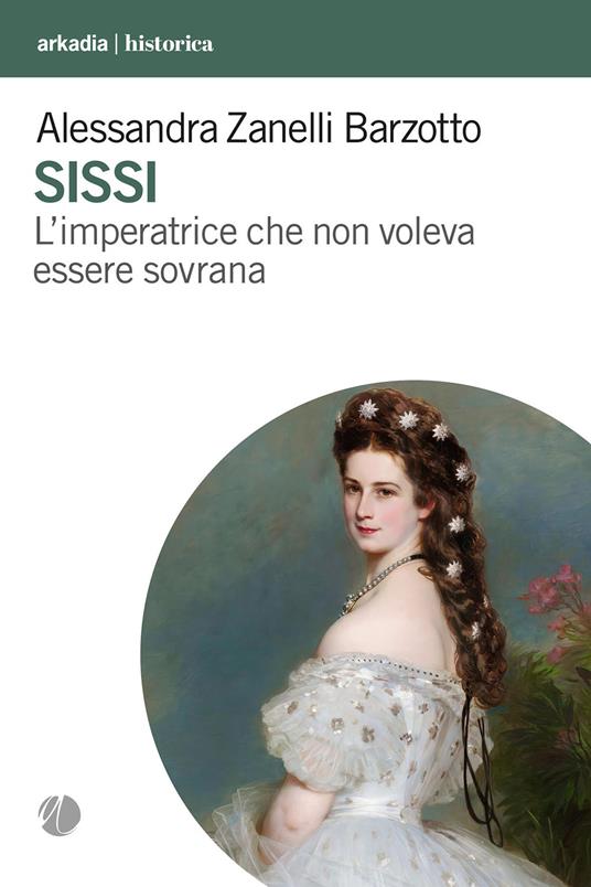 Sissi. L'imperatrice che non voleva essere sovrana - Alessandra Zanelli Barzotto - copertina