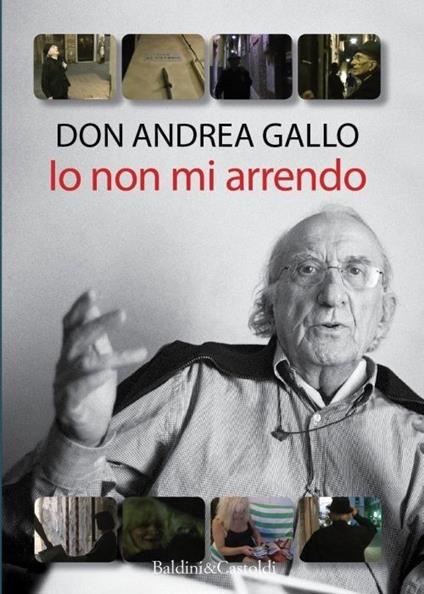 Io non mi arrendo. Con DVD - Andrea Gallo - copertina