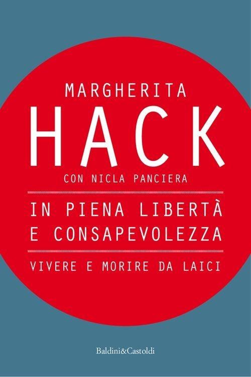 In piena libertà e consapevolezza. Vivere e morire da laici - Margherita Hack,Nicla Panciera - copertina