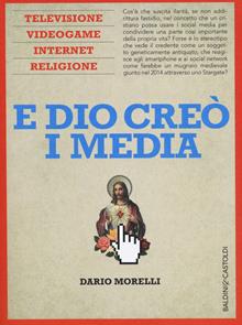 E Dio creò i media. Televisione, videogame, internet e religione