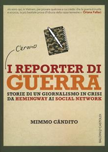 I reporter di guerra. Storie di un giornalismo difficile da Hemingway a Internet