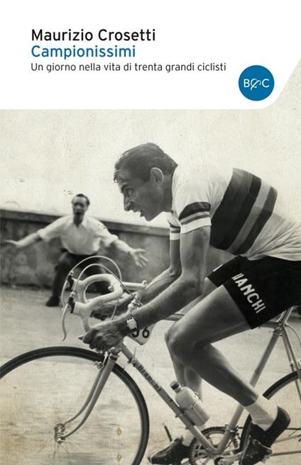 Campionissimi. Un giorno nella vita di trenta grandi ciclisti - Maurizio Crosetti - copertina