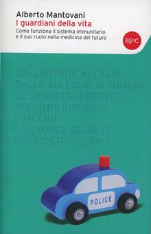 I guardiani della vita. Come funziona il sistema immunitario e il suo ruolo nella medicina del futuro