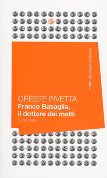 Franco Basaglia, il dottore dei matti. La biografia