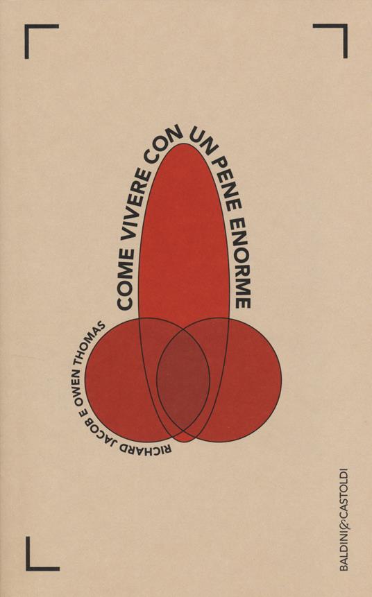 Come vivere con un pene enorme - Richard Jacob,Owen Thomas - copertina