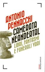 Camerata Neandertal. Libri, fantasmi e funerali vari
