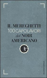 Il Mereghetti. 100 capolavori del noir americano - Paolo Mereghetti - copertina