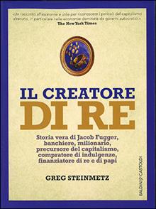 Il creatore dei re. La vita di Jacob Fugger