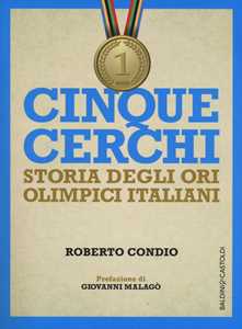 Libro Cinque cerchi. Storia degli ori olimpici italiani Roberto Condio