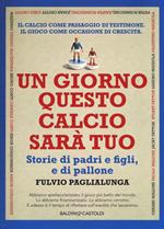 Un giorno questo calcio sarà tuo. Storie di padri e figli, e di pallone