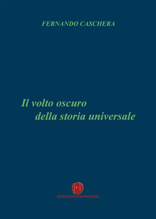 Il volto oscuro della storia universale - Fernando Caschera - copertina